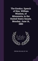 The Exodus. Speech of Hon. William Windom, of Minnesota, in the United States Senate, Monday, June 14, 1880 1341548821 Book Cover