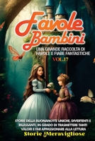 Favole per Bambini: Una grande raccolta di favole e fiabe fantastiche. (Vol.17) Storie della buonanotte uniche, divertenti e rilassanti, in grado di ... appassionare alla lettura 1088197884 Book Cover