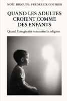 Quand les adultes croient comme des enfants: Quand l’imaginaire rencontre la religion B0FZ2J1THB Book Cover