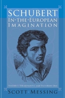 Schubert in the European Imagination: Volume 1: The Romantic and Victorian Eras (Eastman Studies in Music) 1580462332 Book Cover