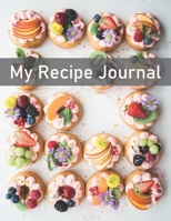 My Recipe Journal: Recipe Book to Write In, Collect Your Favorite Recipes in Your Own Cookbook, 120 - Recipe Journal and Organizer, 8.5 x 11 1655454005 Book Cover