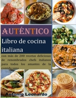 Auténtico libro de cocina italiana: con más de 200 recetas deliciosas de renombrados chefs italianos para todos los amantes de la comida sana B0948KS4DR Book Cover
