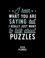 I Hear What You Are Saying I Really Just Want To Talk About Puzzles 2020 Planner: Puzzles Fan 2020 Calendar, Funny Design, 2020 Planner for Puzzles Lover, Christmas Gift for Puzzles Lover 1674885679 Book Cover