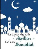 Start your day with bismillah End with alhamdulillah 172629675X Book Cover