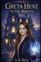 The Adventures of Greta Hexe & the Misfits: Their First Meeting B0GX12R3L4 Book Cover