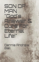 SON OF MAN "God's Answer & Cure For Eternal Life!" B096LRYG1F Book Cover