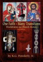 One Faith--Many Transitions: Worldviews in Church History 1497592798 Book Cover