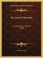 The Head Of Romulus: A Comedietta In One Act 1163995657 Book Cover