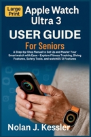 Apple Watch Ultra 3 User Guide for Seniors: A Step-by-Step Manual to Set Up and Master Your Smartwatch with Ease: Explore Fitness Tracking, Diving Features, Safety Tools, and watchOS 12 Features B0FW5NWPD7 Book Cover