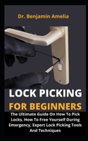 Lock Picking For Beginners: The Ultimate Guide On How To Pick Locks, How To Free Yourself During Emergency, Expert Lock Picking Tools And Techniques B09CK99LZZ Book Cover