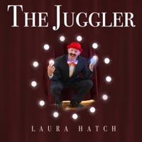 The Juggler: A Poetic Story of a Man Who Learns Precious Priorities B08BDW3ZZK Book Cover