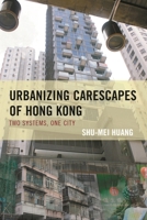 Urbanizing Carescapes of Hong Kong: Two Systems, One City 1498517722 Book Cover