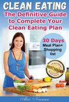 Clean Eating: The Definitive Guide to Complete Your Clean Eating Plan 1975639391 Book Cover