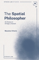The Spatial Philosopher: An Essay on Ortega y Gasset (Ethics Lab Studies) 1066628009 Book Cover