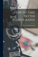 How to Take Better Photographs 1015263380 Book Cover