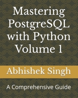 Mastering PostgreSQL with Python Volume 1: A Comprehensive Guide B0C9S1498Z Book Cover