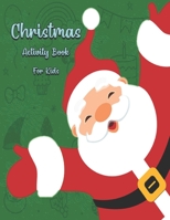 Christmas Activity Book For Kids: A Creative Holiday Dot to Dot, Coloring, Maze Activities Book for Kids. Christmas Games For Learning. Incredibly Fun and Relaxing. Unique Design with Glossy Cover. B08NF1RKMX Book Cover