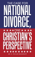 The Case For National Divorce, One Christian's Perspective 1489748229 Book Cover