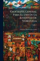 Geografia General Para El Uso De La Juventud De Venezuela, Volume 3 1144753805 Book Cover