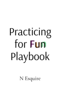 Practicing for Fun Playbook B0H9VPP578 Book Cover