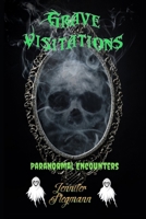 Grave Vistiations: Paranormal Encounters B0FM8567X1 Book Cover