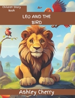 Leo the Lion and the birds: A Kid Story Book for all ages, an amazing story showing resilience and confidence. A savannah Story B0CW56H9W8 Book Cover