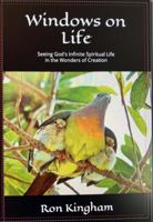 Windows on Life: Seeing God's Infinite Spiritual Life in the Wonders of Creation 0989899993 Book Cover