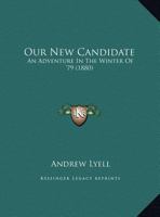 Our New Candidate: An Adventure In The Winter Of '79 1169624103 Book Cover