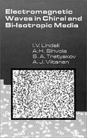Electromagnetic Waves in Chiral and Bi-Isotropic Media (Artech House Antenna Library) 0890066841 Book Cover