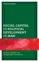 Social Capital in Political Development in Iran : Hashemi, Khatami, and Ahmadinejad's Presidencies 179360763X Book Cover