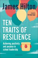 Ten Traits of Resilience: Achieving Positivity and Purpose in School Leadership 1472951506 Book Cover