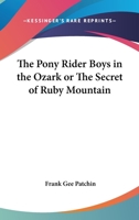 The Pony Rider Boys in the Ozarks Or, the Secret of Ruby Mountain 1516857585 Book Cover