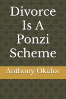 Divorce Is A Ponzi Scheme B0C7T9L2BX Book Cover