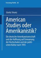 American Studies Oder Amerikanistik?: Die Deutsche Amerikawissenchaft Und Die Hoffnung Auf Erneuerung Der Hochschulen Und Der Politischen Kultur Nach 1945 3810023698 Book Cover
