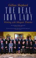 The Real Iron Lady: Working with Mrs T.. Edited by Gillian Shephard 1849544018 Book Cover