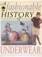 A Fashionable History of: Underwear 0431183368 Book Cover