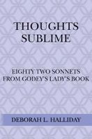 Thoughts Sublime: Eighty Two Sonnets from Godey's Lady's Book 1500846848 Book Cover