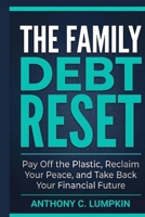 Family Debt Reset : Pay off the Plastic, Reclaim Your Peace, and Take Back Your Financial Future 1737144387 Book Cover