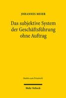 Das Subjektive System Der Geschaftsfuhrung Ohne Auftrag: Die 677-686 Bgb Im Lichte Der Zweigliedrigen Subjektiven Theorie (Studien Zum Privatrecht) 3161564464 Book Cover