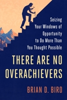 There Are No Overachievers: Seizing Your Windows of Opportunity to Do More Than You Thought Possible 0451497627 Book Cover