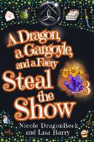 A Dragon, a Gargoyle, and a Faery Steal the Show (Dragon and Gargoyle) 1943121885 Book Cover