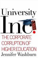 University, Inc.: The Corporate Corruption of American Higher Education 0465090524 Book Cover