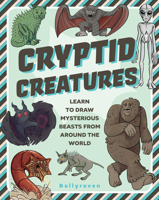 Cryptid Bestiary: How to Draw Elusive Monsters and Frightening Beasts from Around the World 1577155319 Book Cover