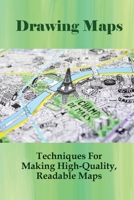 Drawing Maps: Techniques For Making High-Quality, Readable Maps: Readable Text B096M1KN1N Book Cover