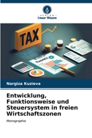 Entwicklung, Funktionsweise und Steuersystem in freien Wirtschaftszonen: Monographie (German Edition) B0CL8DHQXH Book Cover