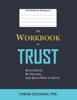 The WORKBOOK of TRUST: Companion Workbook to The Book of Trust 1676294465 Book Cover