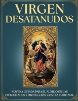 Novena Guiada a la Virgen Desatanudos: 9 Días de Oración para Desatar tus NUDOS y Situaciones IMPOSIBLES: Devocionario MARIANO INTERACTIVO y REGALO ... única. (Novenarios de Fe) (Spanish Edition) B0GR9138NX Book Cover