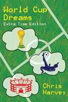 World Cup Dreams: Extra Time Edition 1500769495 Book Cover