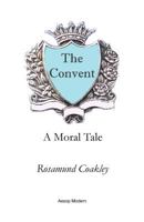 The Convent: A Moral Tale 1910301256 Book Cover
