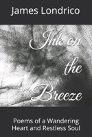 Ink on the Breeze: Poems of a Wandering Heart and Restless Soul B0DMSWLS4G Book Cover